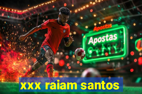 xxx raiam santos